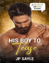 JP Sayle — His Boy to Tease: A Sizzling MM Christmas Romance (Naughty or Nice Season Two)