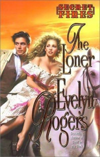 Evelyn Rogers — The Loner (Secret Fires Book 4)