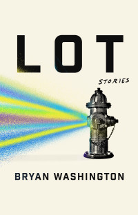 Bryan Washington — Lot: Stories