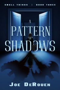 Joe DeRouen — A Pattern of Shadows: Small Things book 3