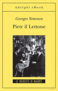 Simenon Georges — Simenon Georges - 1929 - Pietr il Lettone: Le inchieste di Maigret (1 di 75)