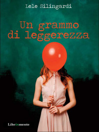 Lele Silingardi [Silingardi, Lele] — Un grammo di leggerezza