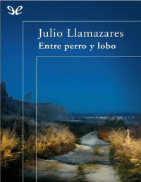 Julio Llamazares — Entre Perro Y Lobo