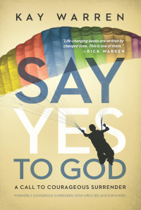 Kay Warren; — Say Yes to God