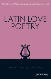 Denise Eileen McCoskey;Zara M. Torlone; & Zara Martirosova Torlone — Latin Love Poetry