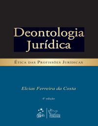 Elcias Ferreira da Costa — Deontologia Jurídica - Ética das Profissões Jurídicas