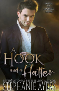 Stephanie Ayers — A Hook and a Hatter: A Portal to Madness Series novella
