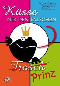 Maria G. Noel — Küsse nie den falschen Frosch (German Edition)