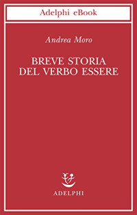 Andrea Moro — Breve storia del verbo essere