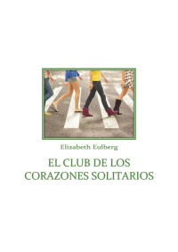 monica — Microsoft Word - Eulberg--Elizabeth---El-Club-de-los-Corazones-Solitarios.doc