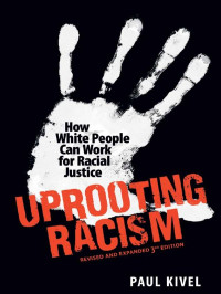 Paul Kivel — Uprooting Racism: How White People Can Work for Racial Justice - 3rd Edition