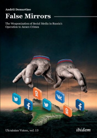 Andrii Demartino — False Mirrors. The Weaponization of Social Media in Russia’s Operation to Annex Crimea