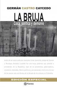 German Castro Caycedo — La bruja. Coca, politica y demonio