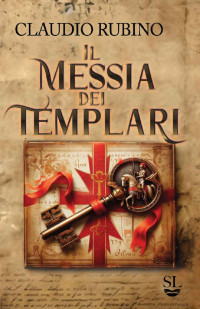 Claudio Rubino — Il Messia dei Templari (Italian Edition)