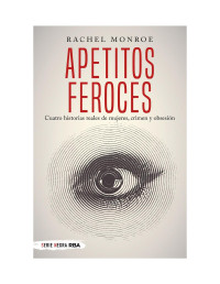 Rachel Monroe — Apetitos feroces