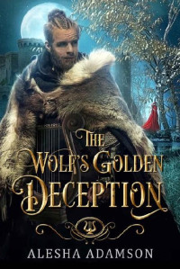 Alesha Adamson — 1 - The Wolf's Golden Deception: Ever After in Vilastoria
