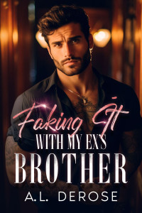 A.L. DeRose — Faking It With My Ex's Brother: Single Dad Enemies To Lovers Romance