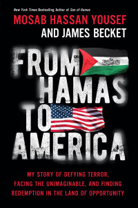 Mosab Hassan Yousef, James Becket — From Hamas to America: My Story of Defying Terror, Facing the Unimaginable, and Finding Redemption in the Land of Opportunity