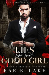 Rae B. Lake — Lies For My Good Girl: A Dark Mafia Romance (Bianucci Mafia Book 1)