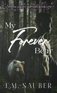 E.M. Sauber — My Forever Bear: Cypress Valley Shifters Book One