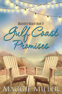 Maggie Miller — Gulf Coast Promises (Blackbird Beach #6)