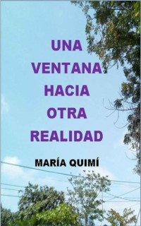 María Quimí — UNA VENTANA HACIA OTRA REALIDAD