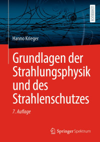 Hanno Krieger — Grundlagen der Strahlungsphysik und des Strahlenschutzes, 7te