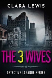 Clara Lewis — The 3 Wives (The Prequel of Detective Lagarde Series)