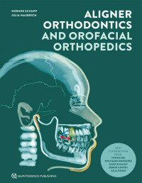 Werner Schupp, Julia Haubrich — Aligner Orthodontics and Orofacial Orthopedics - Werner Schupp, Julia Haubrich - 2nd Edition (2023) 672 pp., ISBN: 9781786981066