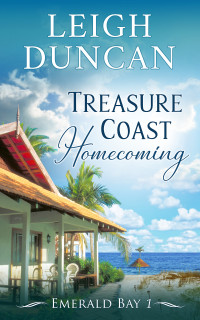 Leigh Duncan — Treasure Coast Homecoming (Emerald Bay Book 1)