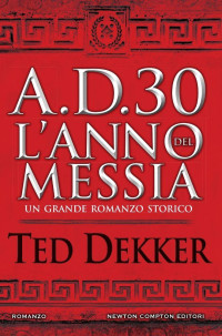 Dekker, Ted — A.D. 30. L'anno del Messia