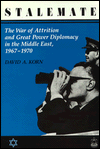 David A. Korn — Stalemate: The War of Attrition and Great Power Diplomacy in the Middle East, 1967-1970