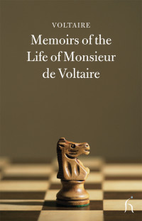 Voltaire — Memoirs of the Life of Monsieur De Voltaire