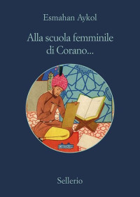 Esmahan Aykol — Alla scuola femminile di Corano... (Italian Edition)