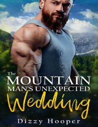 Dizzy Hooper — The Mountain Man's Unexpected Wedding (Mountain Men Of Silver Ridge Book 2)