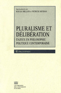 Sous la direction de Koula Mellos et Patrick Savidan — Pluralisme et délibération: Enjeux en philosophie politique contemporaine