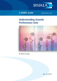 Rebecca Hogg — BSRIA Guide BG 41/2012: Understanding Acoustic Performance Data