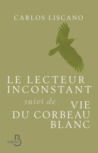 Carlos Liscano — Le Lecteur inconstant suivi de Vie du corbeau blanc