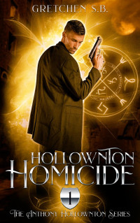 Gretchen S.B. — Hollownton Homicide (Anthony Hollownton, #1)