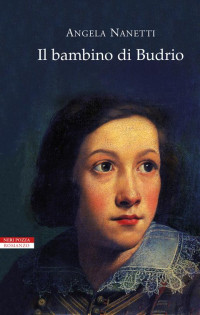 Nanetti, Angela [Nanetti, Angela] — Il bambino di Budrio (I narratori delle tavole) (Italian Edition)