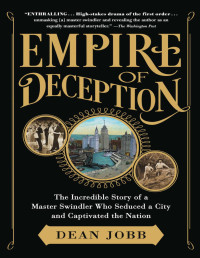 Dean Jobb — Empire of Deception: The Incredible Story of a Master Swindler Who Seduced a City and Captivated the Nation