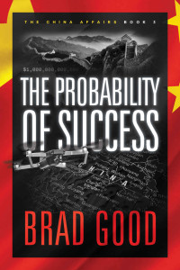 Brad Good — The Probability of Success (Book 3): THE CHINA AFFAIRS