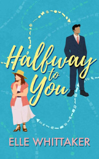 Elle Whittaker — Halfway to You (West Tindale Romance Book 1)