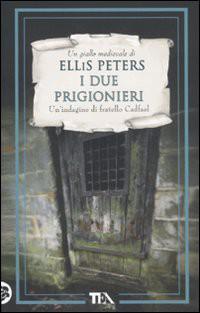 Ellis Peters — I Due Prigionieri. Le Indagini Di Fratello Cadfael