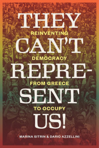 Marina Sitrin & Dario Azzellini — They Can't Represent Us!: Reinventing Democracy From Greece To Occupy