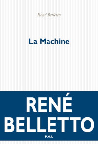 René Belletto [Belletto, René] — La Machine