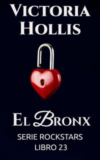 Victoria Hollis — El Bronx: Serie Rockstars, libro 23 (Spanish Edition)