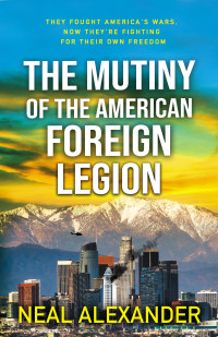 Neal Alexander — The Mutiny of the American Foreign Legion