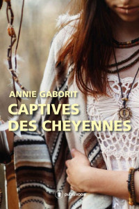 Annie Gaborit — Captives des Cheyennes