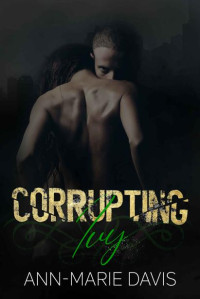 Ann-Marie Davis — Corrupting Ivy: An Age Gap, Anti-Hero Romance (Blackstone Tech Book 2)